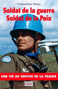 Jean Salvan - Soldat de la guerre, Soldat de la Paix - Une vie au service de la France.