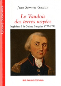 Le Vaudois des terres noyées - Ingénieur à la Guiane française 1777-1791.pdf