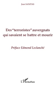 Jean Sanitas - Des "terroristes" auvergnats qui savaient se battre et mourir.