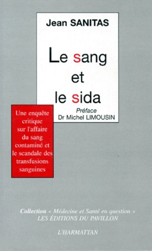 Jean Sanitas - Le Sang Et Le Sida. Une Enquete Critique Sur L'Affaire Du Sang Contamine Et Le Scandale Des Transfusions Sanguines.