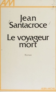 Jean Santacroce - Le Voyageur mort.