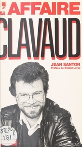 Jean Santon - L'affaire Clavaud : la peur vaincue.