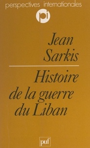 Jean Sarkis et Charles Zorgbibe - Histoire de la guerre du Liban.