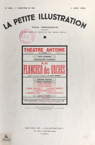 Le plancher des vaches. Comédie en trois actes et quatre tableaux créée au théâtre de Monte-Carlo, par les soins de M. René Blum, le 21 novembre 1931 et représentée pour la première fois à Paris, le 10 février 1932, au théâtre Antoine.