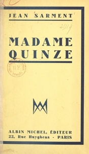 Jean Sarment - Madame Quinze - Pièce en trois parties, un prologue et 12 tableaux.