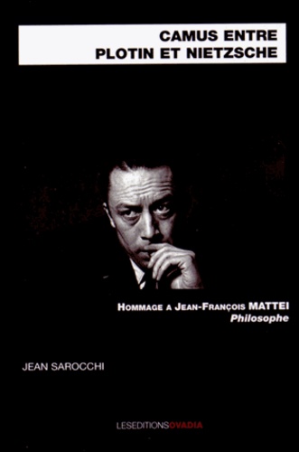 Jean Sarocchi - Camus entre Plotin et Nietzsche - Hommage à Jean-François Mattei, philosophe.