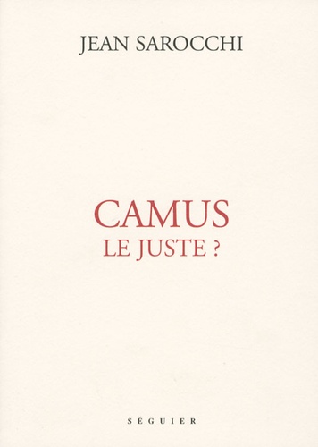 Jean Sarocchi - Camus le juste ?.