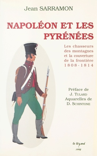 Napoléon et les Pyrénées. Les chasseurs des montagnes et la couverture de la frontière 1808-1814