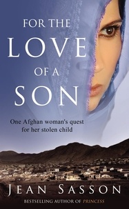 Jean Sasson - For the Love of a Son - One Afghan Woman's Quest for her Stolen Child.