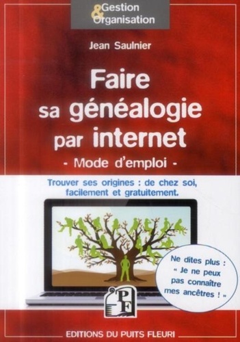 Jean Saulnier - Faire sa généalogie par internet - Ne dites plus : je ne peux pas connaître mes ancêtres....