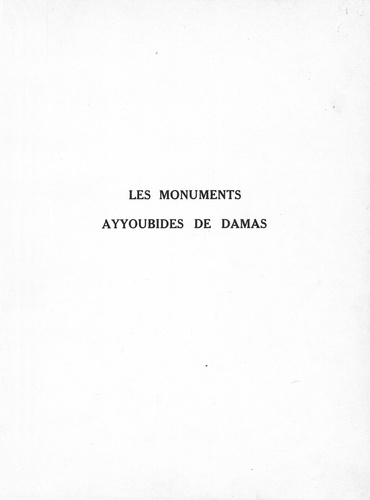 Jean Sauvaget - Les monuments Ayyoubides de Damas.