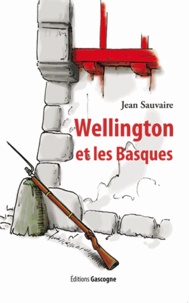 Wellington et les Basques de Jean Sauvaire - Grand Format - Livre - Decitre