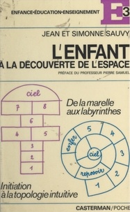 Jean Sauvy et Simonne Sauvy - L'enfant à la découverte de l'espace - De la marelle aux labyrinthes : initiation à la topologie intuitive.
