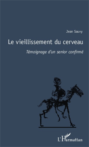 Jean Sauvy - Le vieillissement du cerveau - Témoignage d'un senior confirmé.