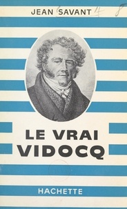 Jean Savant - Le vrai Vidocq.