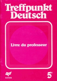 Jean Schenck et Jean Janitza - Allemand 5eme Treffpunkt Deutsch. Livre Du Professeur.