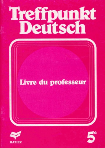 Jean Schenck et Jean Janitza - Allemand 5eme Treffpunkt Deutsch. Livre Du Professeur.