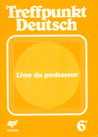 Jean Schenck et  Collectif - Allemand 6eme Treffpunkt Deutsch. Livre Du Professeur.