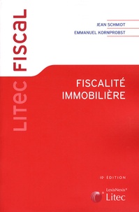 Jean Schmidt et Emmanuel Kornprobst - Fiscalité immobilière.