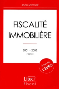 Jean Schmidt - Fiscalite Immobiliere. 7eme Edition 2001-2002.