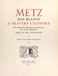 Jean Schneider et Gabriel Hocquard - Metz, son blason à travers l'Histoire - 60 dessins d'armoiries, 2 hors texte et 3 compositions de Jean Thiriot.