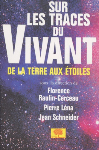 Jean Schneider et  Collectif - Sur Les Traces Du Vivant. De La Terre Aux Etoiles.
