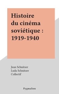 Jean Schnitzer et Luda Schnitzer - Histoire du cinéma soviétique : 1919-1940.