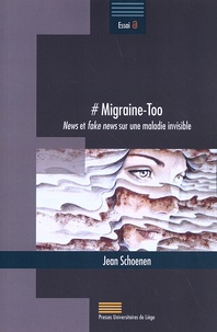 Jean Schoenen - # Migraine-Too - News et fake news sur une maladie invisible.