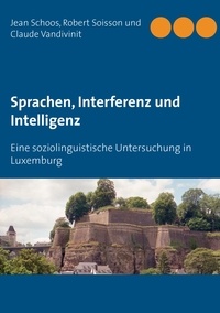 Jean Schoos et Robert Soisson - Sprachen, Interferenz und Intelligenz - Eine soziolinguistische Untersuchung in Luxemburg.