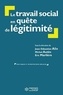 Jean-Sébastien Alix et Michel Autès - Le travail social en quête de légitimité - Une lutte pour la connaissance et la reconnaissance.