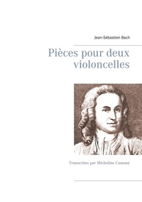 Jean Sébastien Bach - Pièces pour deux violoncelles - Transcrites par Micheline Cumant.