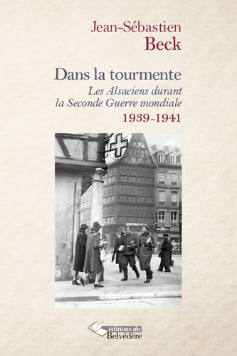 Jean-Sébastien Beck - Dans la tourmente - Les Alsaciens durant la Seconde Guerre mondiale (1939-1941).