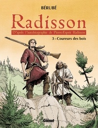 Jean-Sébastien Bérubé - Radisson Tome 3 : Coureurs des bois.