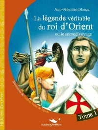 La légende véritable du roi d'Orient Tome 1