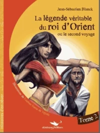 La légende véritable du roi d'Orient Tome 2