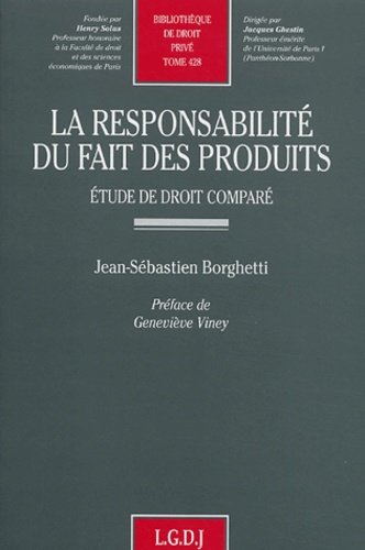 Jean-Sébastien Borghetti - La responsabilité du fait des produits - Etude de droit comparé.