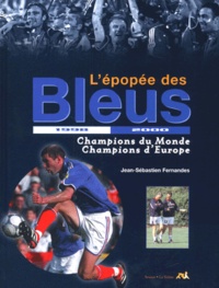 Jean-Sébastien Fernandes - L'Epopee Des Bleus 1998-2000. Champions Du Monde, Champions D'Europe.
