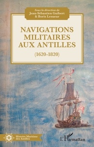 Jean-Sébastien Guibert et Boris Lesueur - Navigations militaires aux Antilles (1620-1820).