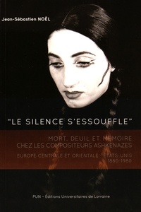 Jean-Sébastien Noël - "Le silence s'essouffle" - Mort, deuil et mémoire chez les compositeurs ashkénazes, Europe centrale et orientale - Etats-Unis (1880-1980).