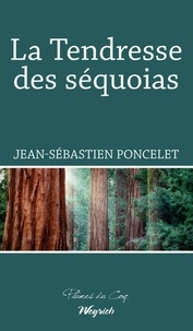 Jean-sébastien Poncelet - La tendresse des sequoias.