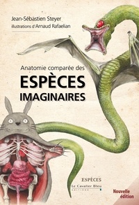 Jean-Sébastien Steyer et Arnaud Rafaelian - Anatomie comparée des espèces imaginaires.