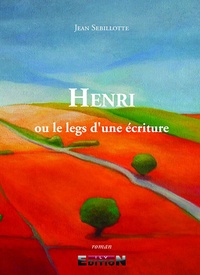 Jean Sebillotte - Henri ou le legs d'une écriture.