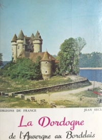 Jean Secret - La Dordogne - De l'Auvergne au Bordelais.