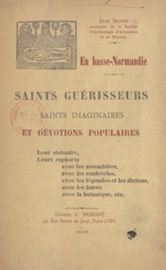 Jean Seguin - En Basse-Normandie. Saints guérisseurs, saints imaginaires et dévotions populaires.