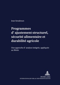 Jean Senahoun - Programmes d’ajustement structurel, sécurité alimentaire et durabilité agricole - Une approche d’analyse intégrée, appliquée au Bénin.