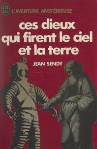 Jean Sendy - Ces dieux qui firent le ciel et la Terre - Le roman de la Bible.