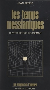 Jean Sendy et Francis Mazière - Les temps messianiques - Ouverture sur le cosmos.