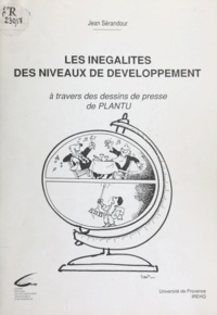 Jean Sérandour et  Plantu - Les inégalités des niveaux de développement - À travers des dessins de presse de Plantu.