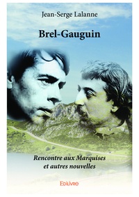 Jean-Serge Lalanne - Brel-Gauguin - Rencontre aux Marquises et autres nouvelles.