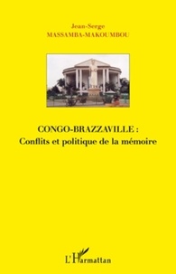 Jean-Serge Massamba-Makoumbou - Congo-Brazzaville : conflits et politique de la mémoire.
